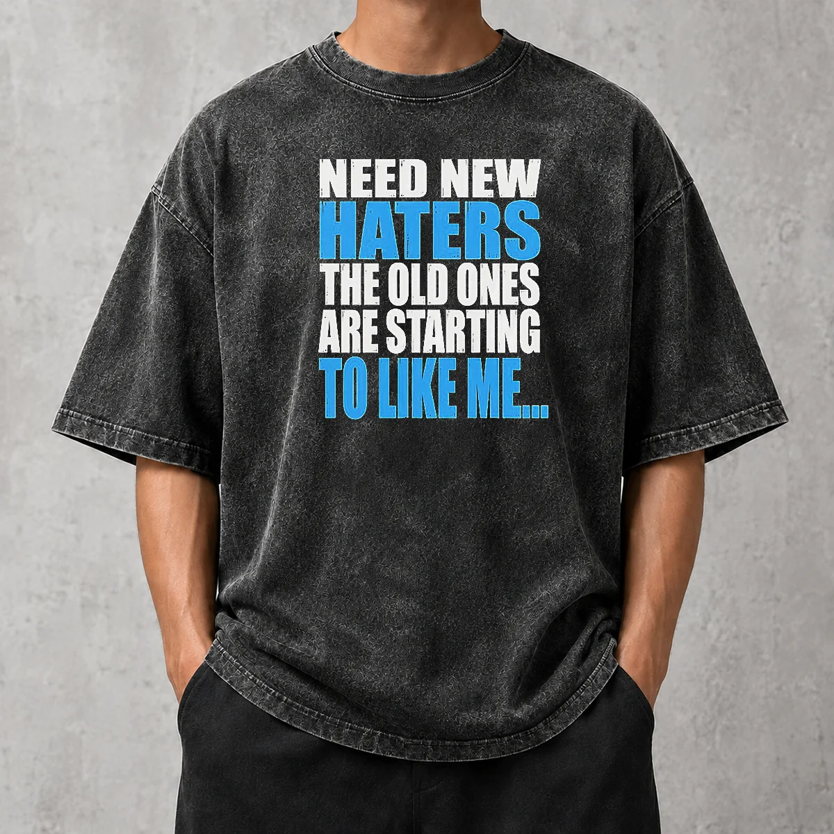 Pretty Need New Haters The Old Ones Are Starting To Like Me Quote on a soft washed t shirt in light color