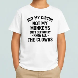 Pretty Not My Circus Not My Monkeys But I Definitely Know All The Clowns Kids T-Shirt