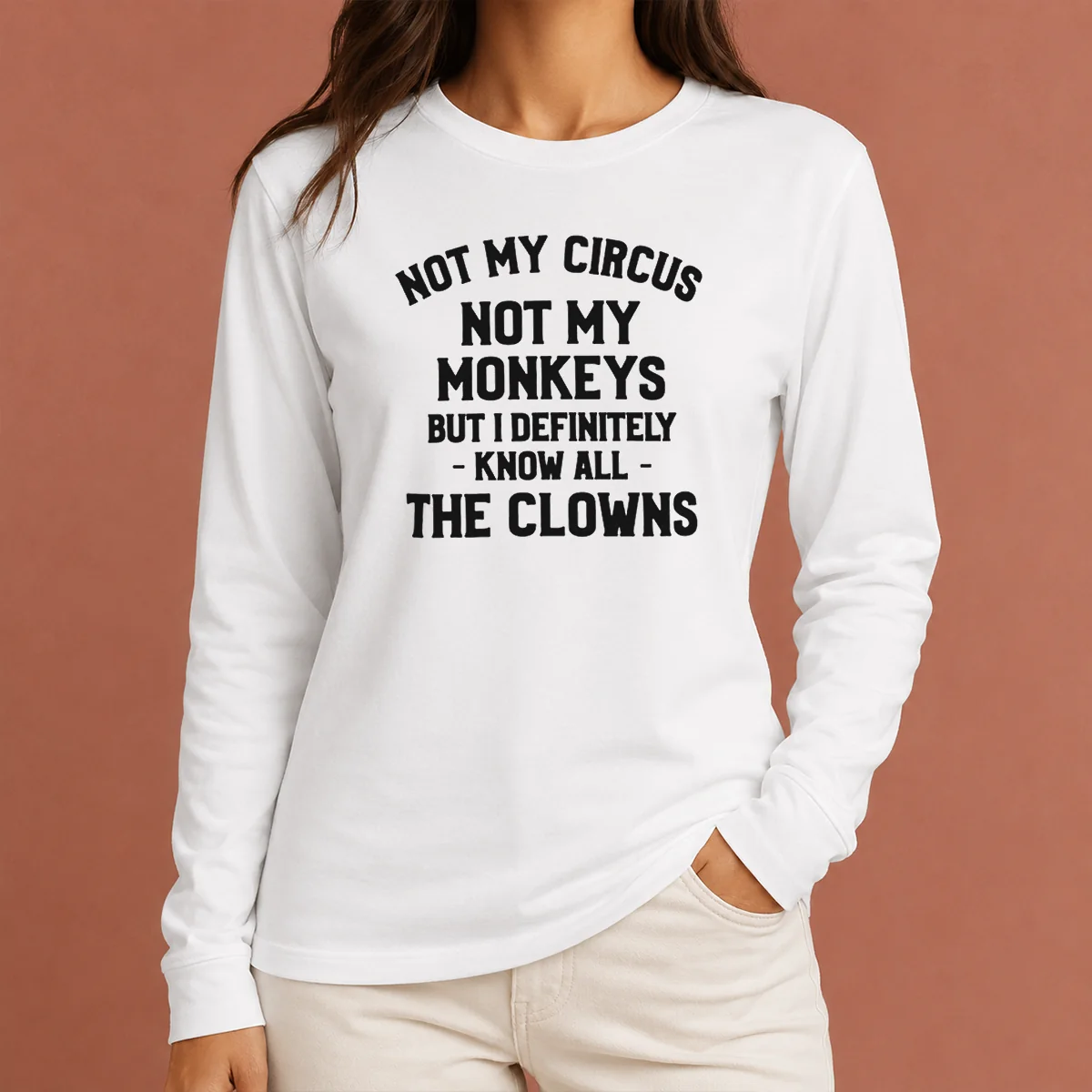 Pretty Not My Circus Not My Monkeys But I Definitely Know All The Clowns long sleeve shirt in white with bold black text design