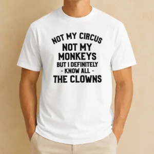 Pretty Not My Circus Not My Monkeys But I Definitely Know All The Clowns graphic t shirt in white