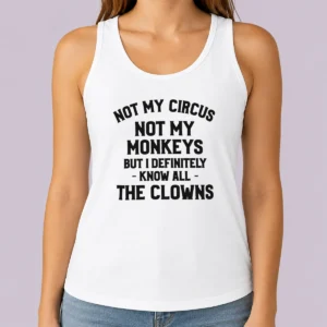 Pretty Not My Circus Not My Monkeys But I Definitely Know All The Clowns Tank Top