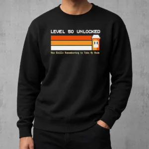 Pretty Premium Level 50 Unlocked New Skill Remembering To Take My Meds Sweater