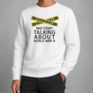 Top Good Warning May Start Talking About World War II Sweater