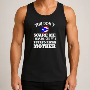 Top Puerto Rican Mother You Don'T Scare Me I Was Raised By A Puerto Rican Mother Tank Top