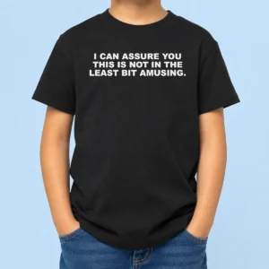 Funny Nice I Can Assure You This Is Not In The Least Bit Amusing Kids T-Shirt