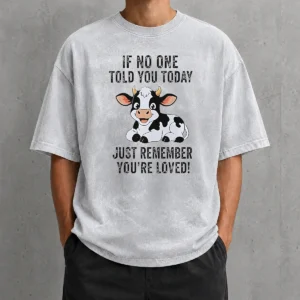 Funny Official Cow If No One Told You Today Just Remember You'Re Loved Washed T-Shirt