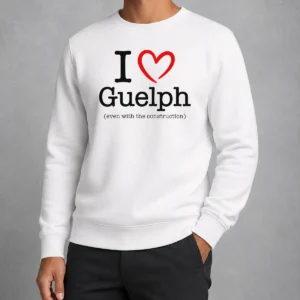 Good I Love Guelph Even With Construction Sweater