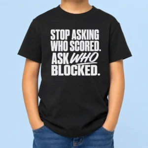 Good Top Stop Asking WHO Scored Ask WHO Blocked Kids T-Shirt