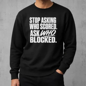 Good Top Stop Asking WHO Scored Ask WHO Blocked Sweater