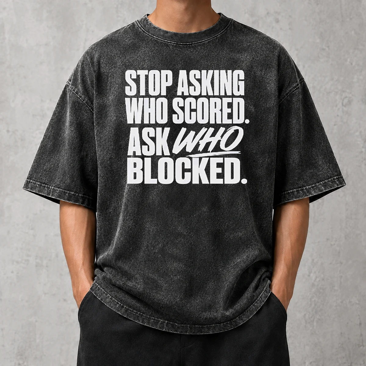 Good Top Stop Asking WHO Scored Ask WHO Blocked Washed T-Shirt