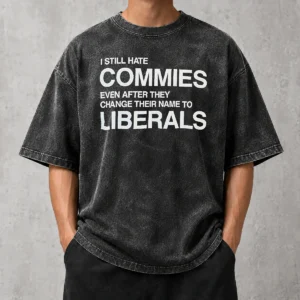Hot Funny I Still Hate Commies Even After They Change Their Name To Liberals Washed T-Shirt