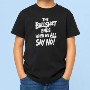 Hot Funny The Bullshit Ends When We All Say No Kids T-Shirt