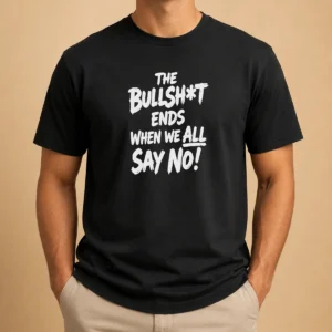 Hot Funny The Bullshit Ends When We All Say No