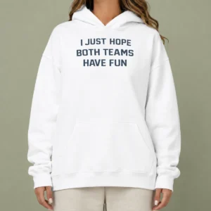 Hot Nice I Just Hope Both Teams Have Fun Football Hoodie