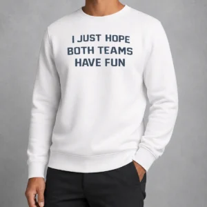 Hot Nice I Just Hope Both Teams Have Fun Football Sweater