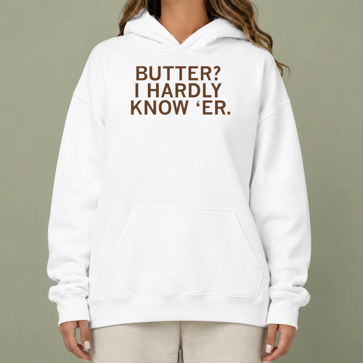 Hot Pretty Butter I Hardly Know 'Er Hoodie