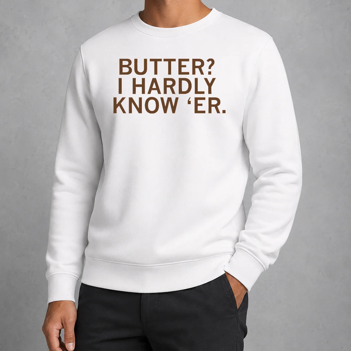 Hot Pretty Butter I Hardly Know 'Er Sweater