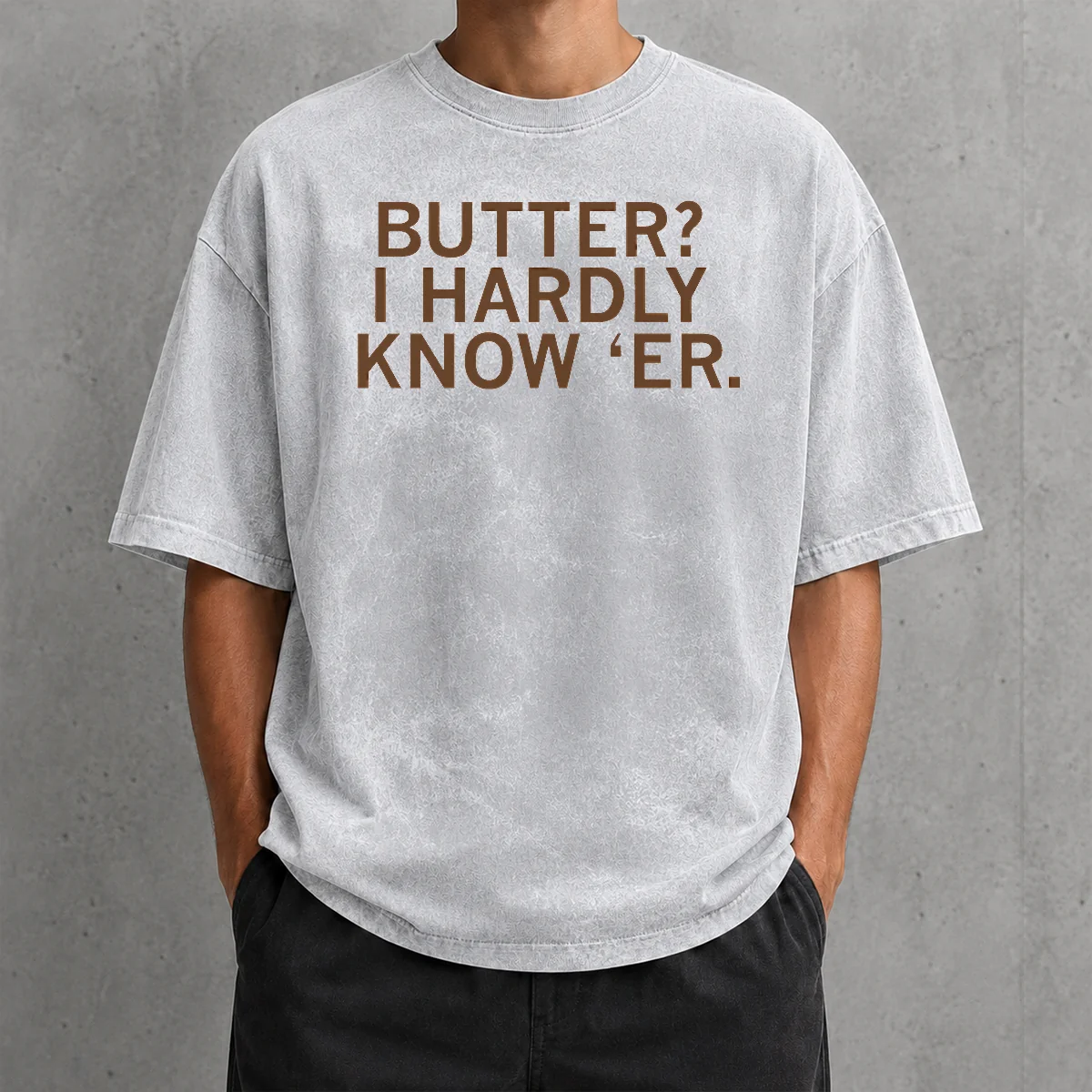 Hot Pretty Butter I Hardly Know 'Er Washed T-Shirt