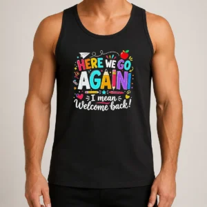 Hot Top Here We Go Again I Mean Welcome Back Teacher School Tank Top