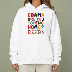 Nice Funny Obama Are You Coming Home Hoodie