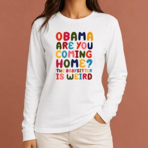 Nice Funny Obama Are You Coming Home Long Sleeve Shirt
