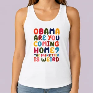 Nice Funny Obama Are You Coming Home Tank Top