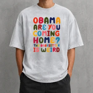 Nice Funny Obama Are You Coming Home Washed T-Shirt