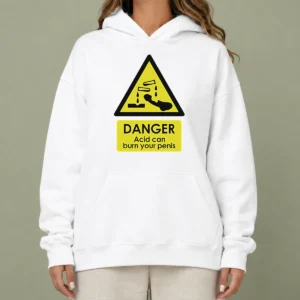 Nice Good Danger Acid Can Burn Your Penis Warning Sign Hoodie