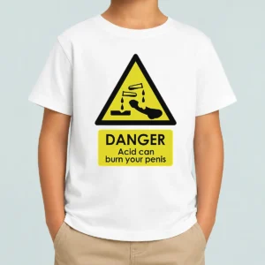 Nice Good Danger Acid Can Burn Your Penis Warning Sign Kids T-Shirt