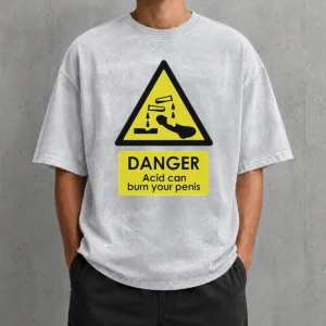 Nice Good Danger Acid Can Burn Your Penis Warning Sign Washed T-Shirt