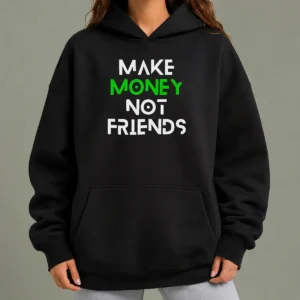 Nice Good Make Money Not Friends Motivation Money Mindset Quote Hustle Slogan Men Hoodie