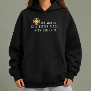 Nice Pretty The World Is A Better Place With You In It Hoodie