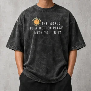 Nice Pretty The World Is A Better Place With You In It Washed T-Shirt