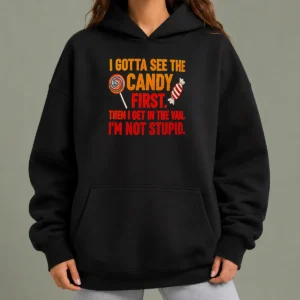 Official Awesome I Gotta See The Candy First The I Get In The Van I'M Not Stupid Hoodie