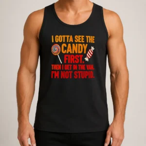 Official Awesome I Gotta See The Candy First The I Get In The Van I'M Not Stupid Tank Top
