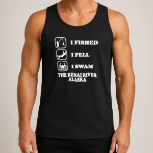 Perfect Pretty I Fished I Fell I Swam The Kenai River Alaska Tank Top