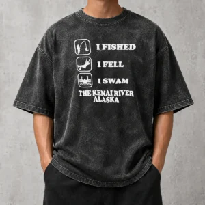 Perfect Pretty I Fished I Fell I Swam The Kenai River Alaska Washed T-Shirt