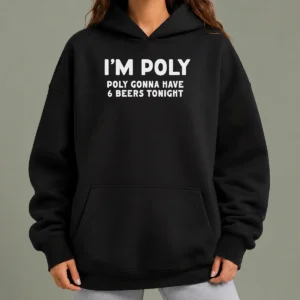 Premium Funny I'M Poly Gonna Have 6 Beers Tonight Polyamory Hoodie