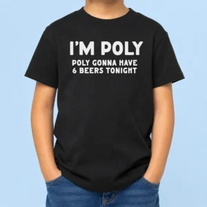 Premium Funny I'M Poly Gonna Have 6 Beers Tonight Polyamory Kids T-Shirt