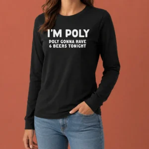 Premium Funny I'M Poly Gonna Have 6 Beers Tonight Polyamory Long Sleeve Shirt