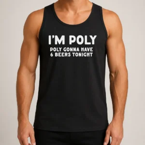 Premium Funny I'M Poly Gonna Have 6 Beers Tonight Polyamory Tank Top