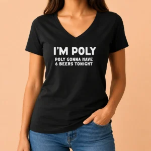 Premium Funny I'M Poly Gonna Have 6 Beers Tonight Polyamory V-Neck Shirt