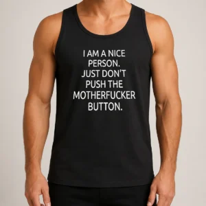 Premium Hot I Am A Nice Person Just Do Not Push The Motherfucker Button Tank Top