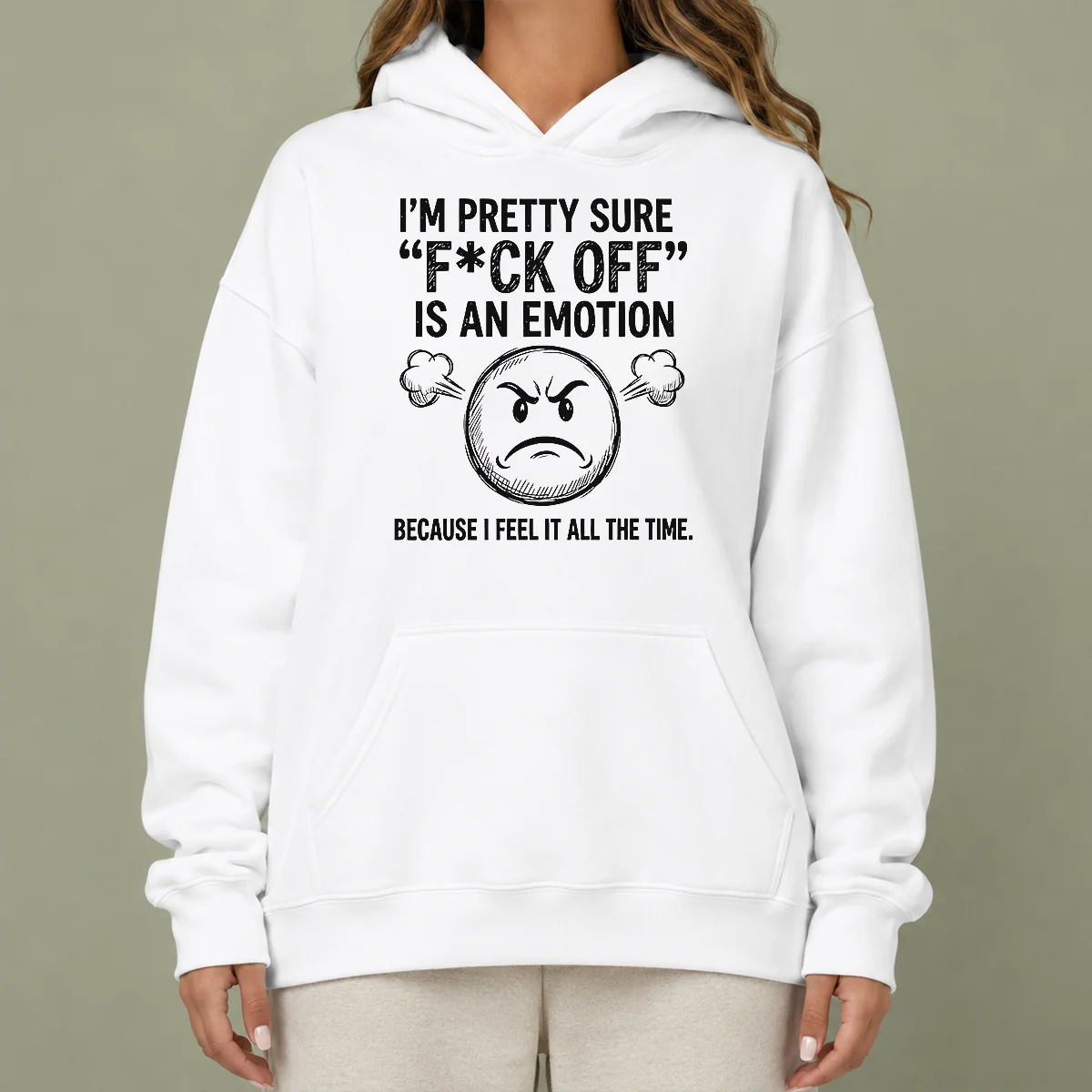 Premium Original I'M Pretty Sure F Ck Off Is An Emotion Because I Feel It All The Time Hoodie