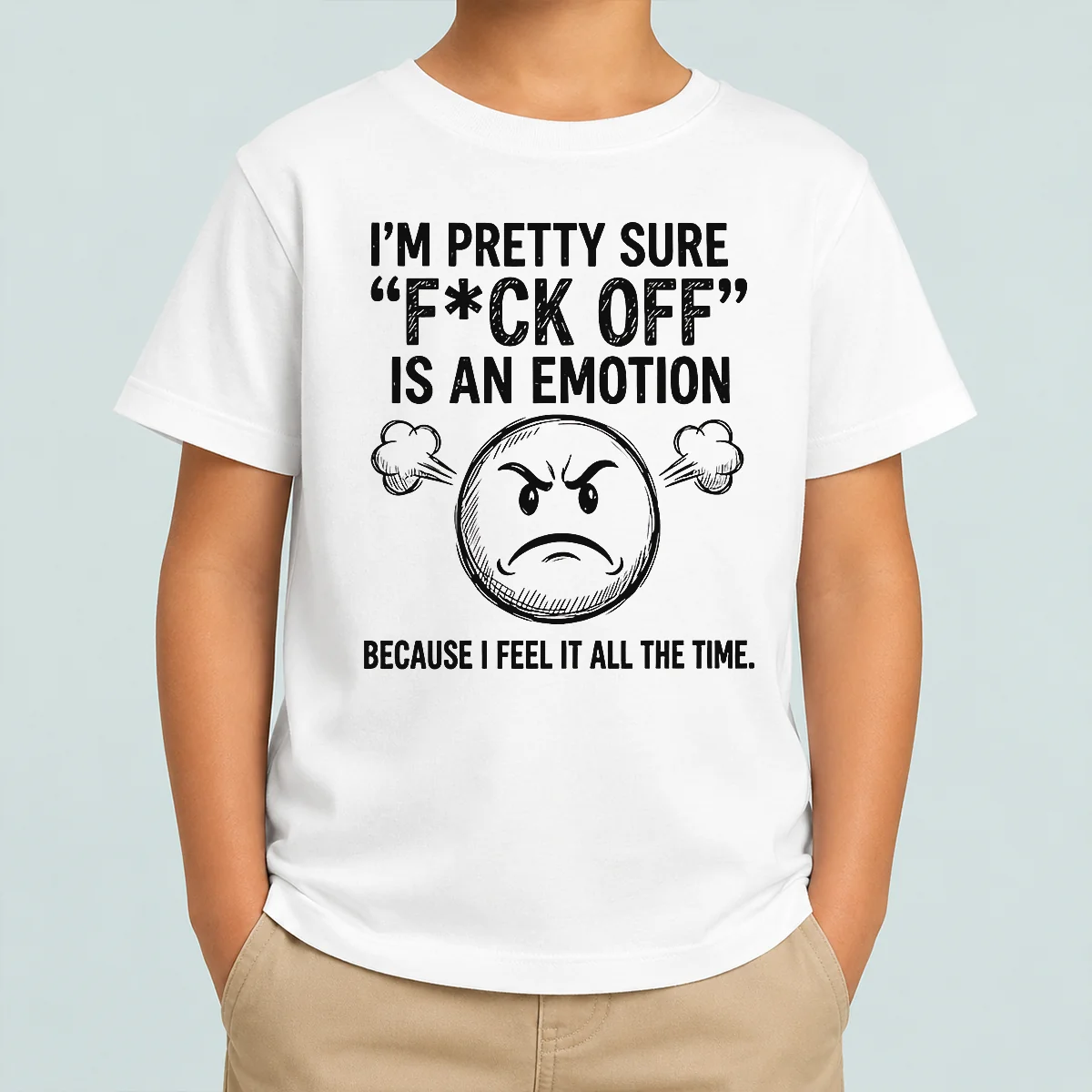 Premium Original I'M Pretty Sure F Ck Off Is An Emotion Because I Feel It All The Time Kids T-Shirt