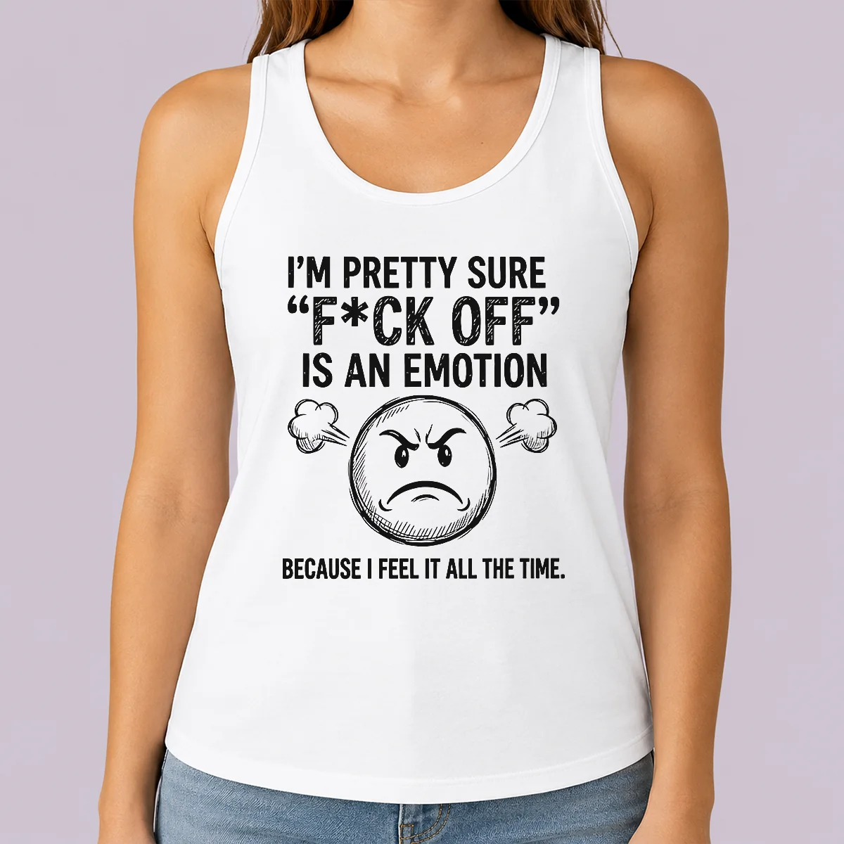 Premium Original I'M Pretty Sure F Ck Off Is An Emotion Because I Feel It All The Time Tank Top