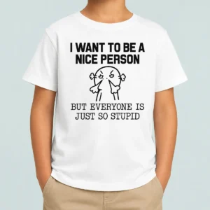 Pretty Official I Want To Be A Nice Person But Everyone Is Just So Stupid Kids T-Shirt