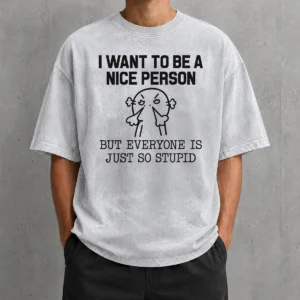 Pretty Official I Want To Be A Nice Person But Everyone Is Just So Stupid Washed T-Shirt