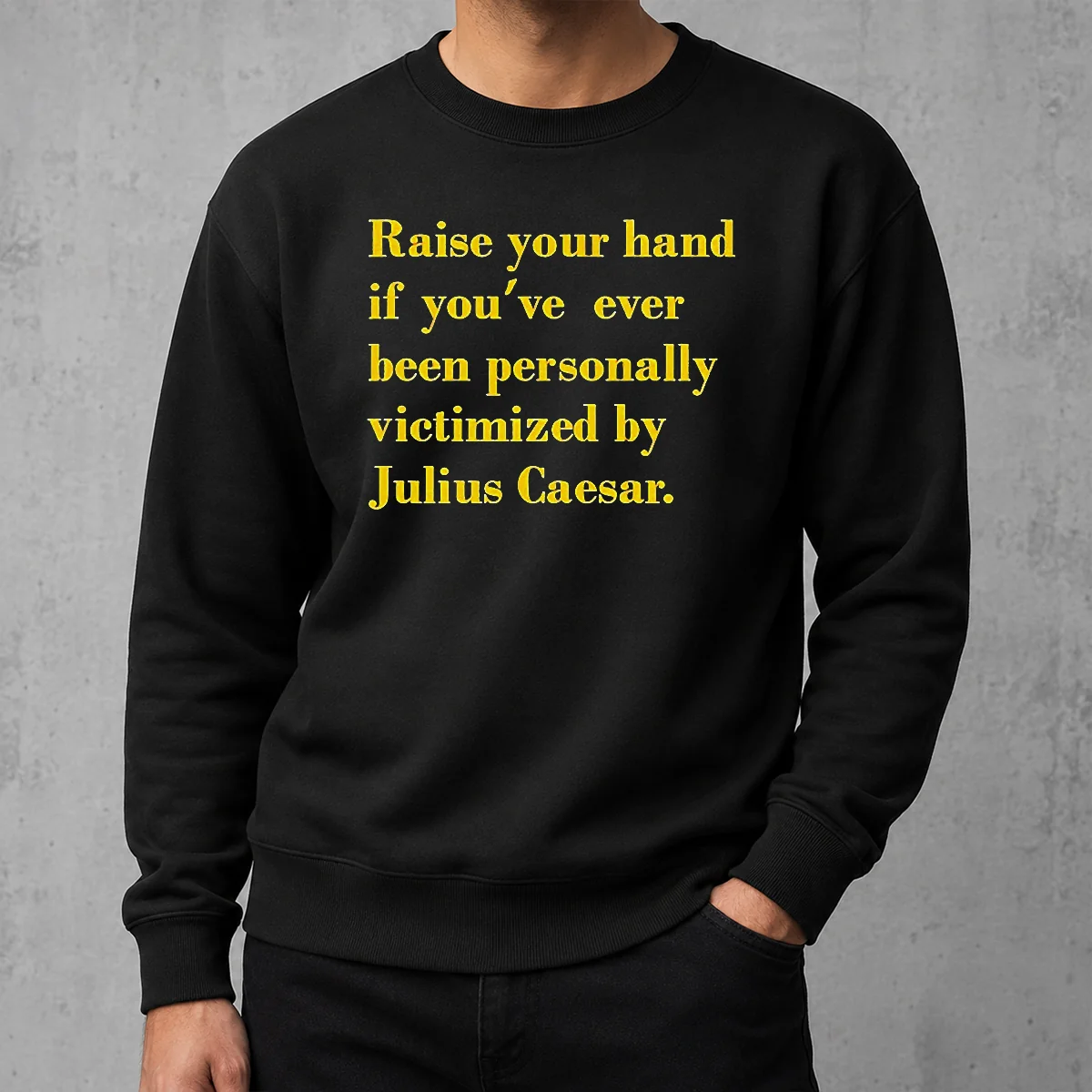 Pretty Official Julius Caesar Raise Your Hand If You'Ve Been Personally Victimized Quote Sweater