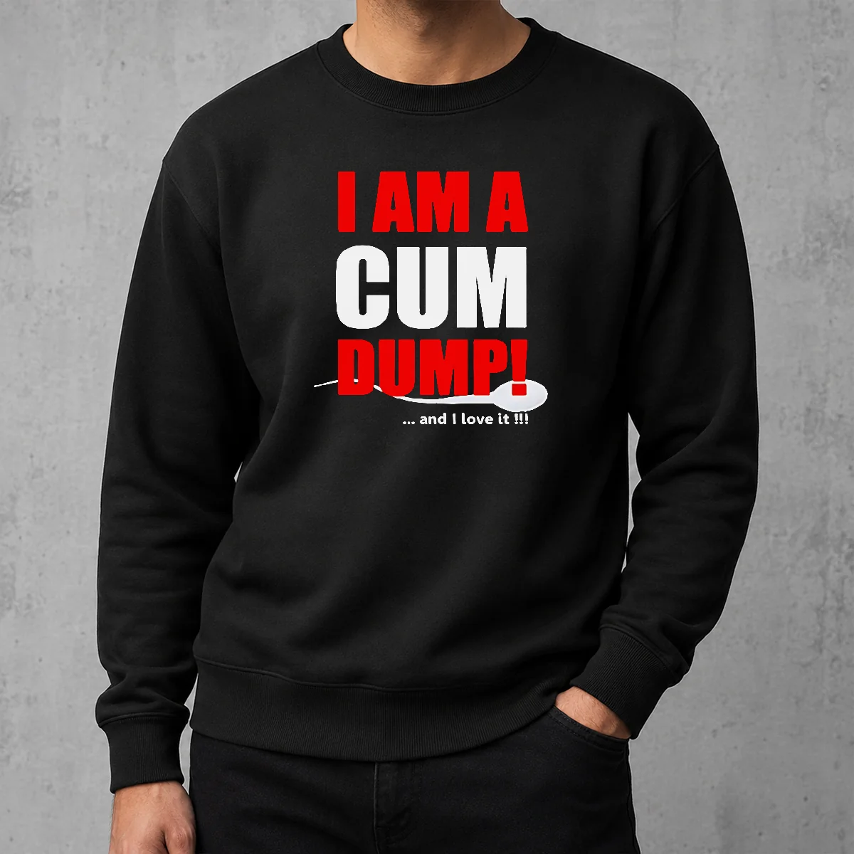 Top Good Pretty I Am A Cum Dump And I Love It Sweater